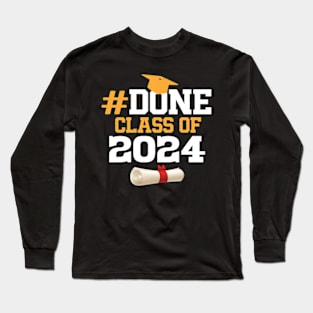 Done Class Of 2024 Graduation Graduate Senior High School graduation Long Sleeve T-Shirt